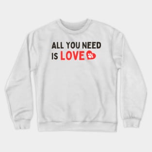 ALL YOU NEED IS LOVE Crewneck Sweatshirt